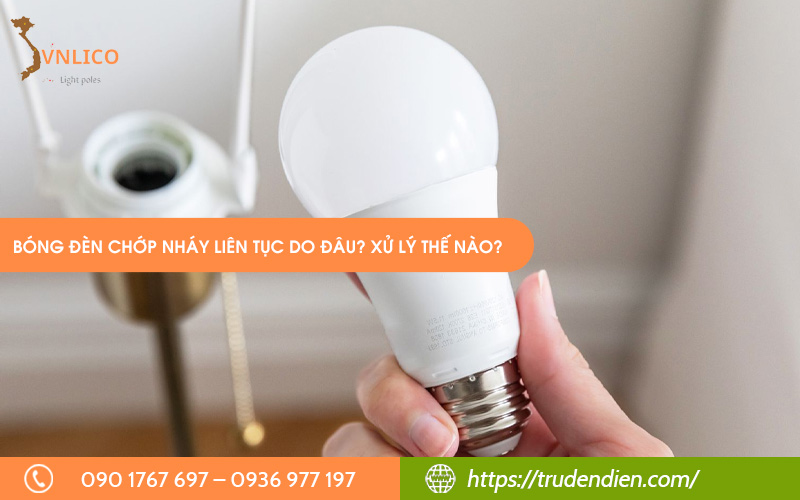 bong-den-chop-nhay-lien-tuc-do-dau-xu-ly-the-nao