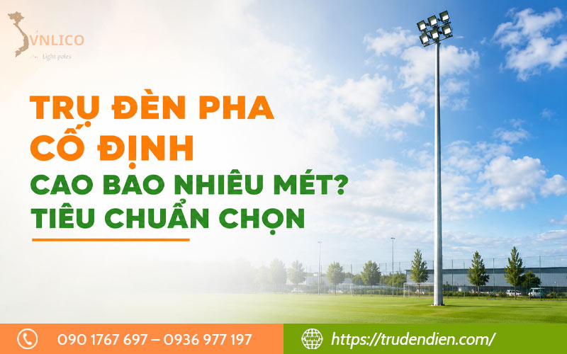 tru-den-pha-co-dinh-cao-bao-nhieu-met