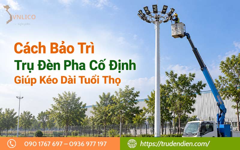 cach-bao-tri-tru-den-pha-co-dinh