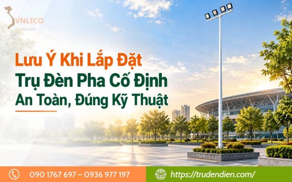 luu-y-khi-lap-dat-tru-den-pha-co-dinh